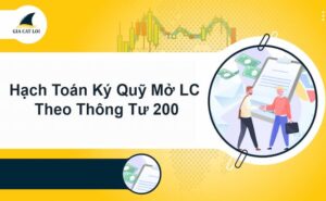 Hạch Toán Ký Quỹ Mở LC Theo Thông Tư 200