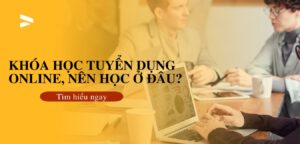 Khóa học tuyển dụng online